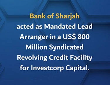 Bank of Sharjah acts as Mandated Lead Arranger in a US$ 800 Million Syndicated Revolving Credit Facility for Investcorp Capital