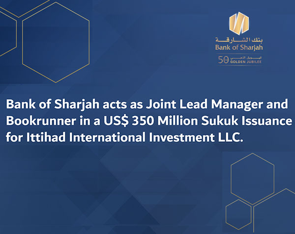 Bank of Sharjah acts as Joint Lead Manager and Bookrunner in a US$ 350 Million Sukuk Issuance for Ittihad International Investment LLC.