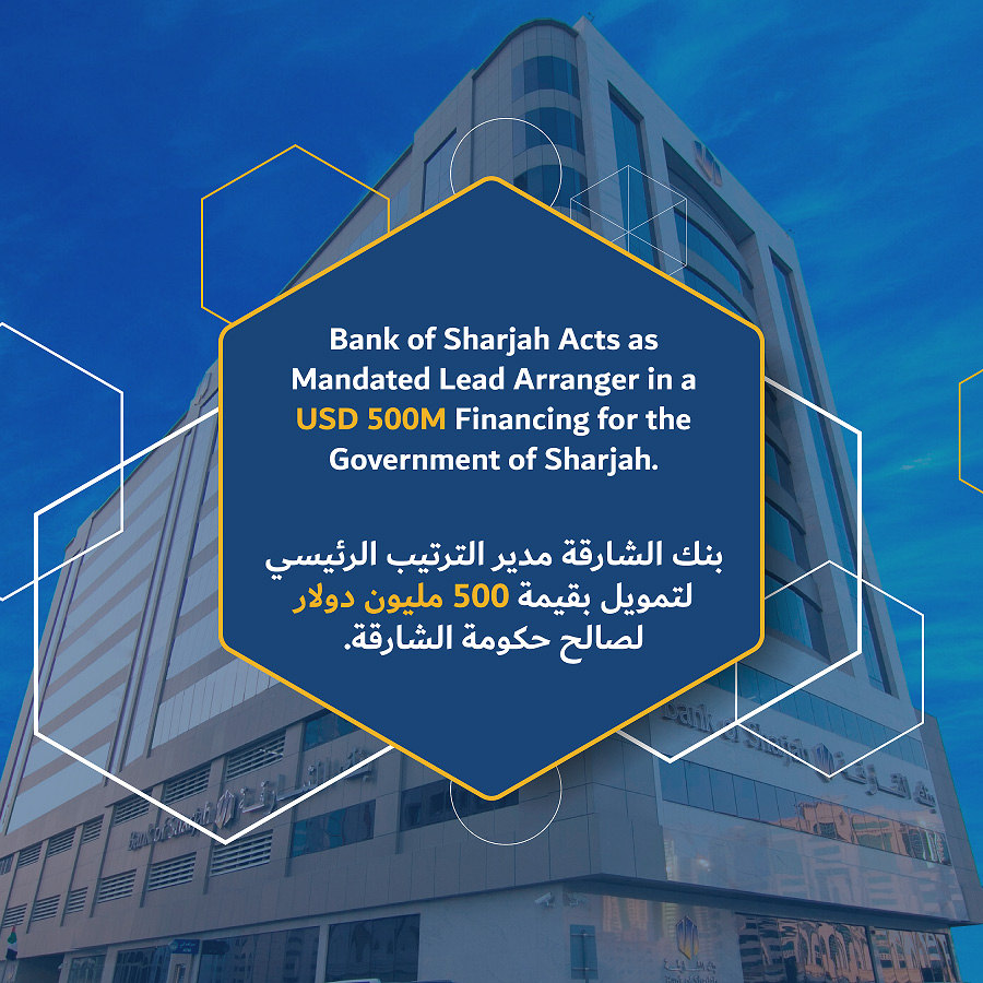 Bank of Sharjah Acts as Mandated Lead Arranger in a USD 500M Financing for The Govt. of Sharjah